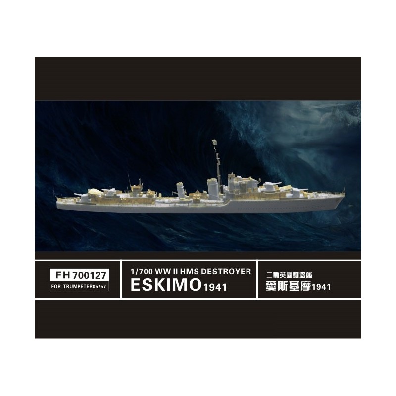 Flyhawk	FH700127	Destroyer HMS Eskimo WWII 1941 (pour Trumpeter05757) 1:700