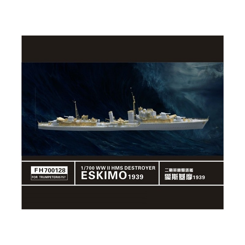 Flyhawk	FH700128	Destructeur HMS Eskimo 1939 (pour Trumpeter05757) 1:700