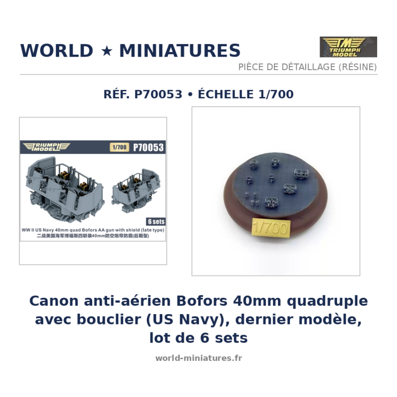 Triumph	P70053	 1/700 Canon anti-aérien Bofors 40mm quadruple avec bouclier (US Navy), dernier modèle, lot de 6 sets